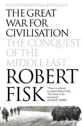 The Great War For Civilisation. The Conquest of the Middle East