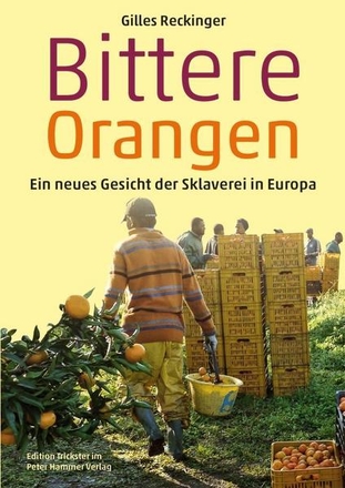 Bittere Orangen. Ein neues Gesicht der Sklaverei in Europa