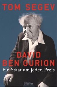 David Ben Gurion. Ein Staat um jeden Preis