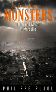 Die Erschaffung des Monsters. Elend und Macht in Marseille
