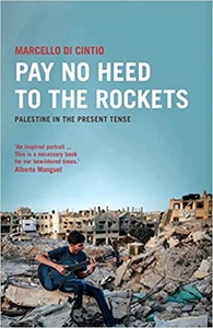 Pay no Heed to the Rockets – Palestine in the present tense