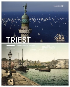 Triest. Der Hafen Mitteleuropas